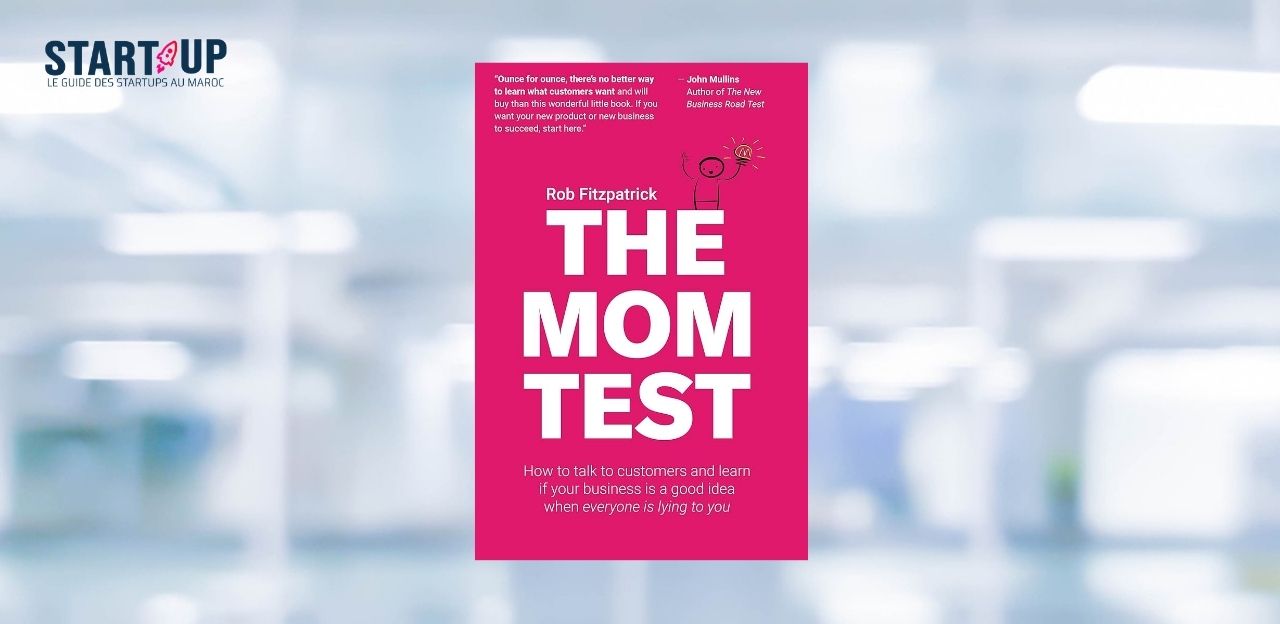 [LIVRE] The Mom Test de Rob Fitzpatrick : le livre qui vous évitera de créer une startup dont personne ne veut l Start-up.ma