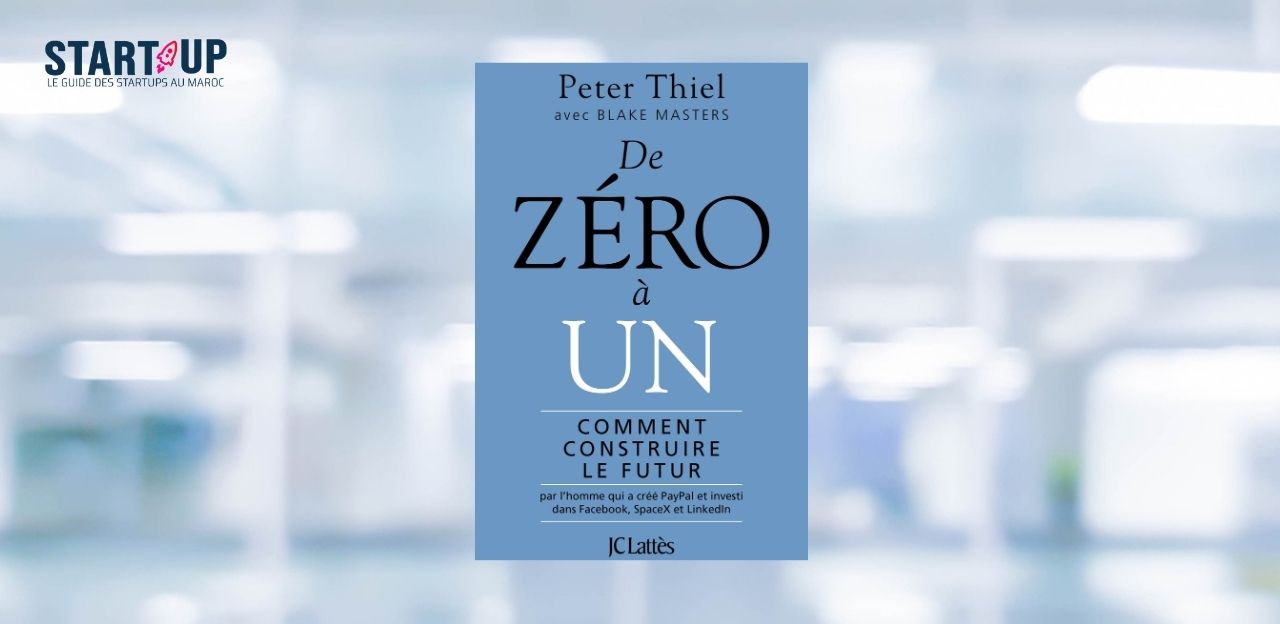 [LIVRE] Zero to One de Peter Thiel : pourquoi les startups qui changent le monde ne copient jamais les autres l Start-up.ma